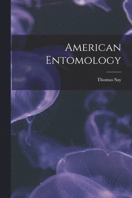 Thomas Say - American Entomology, Häftad