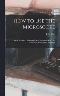 bokomslag How to Use the Microscope