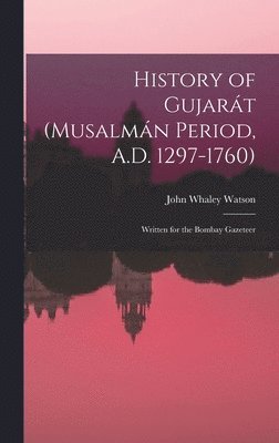 bokomslag History of Gujarát (Musalmán Period, A.D. 1297-1760)