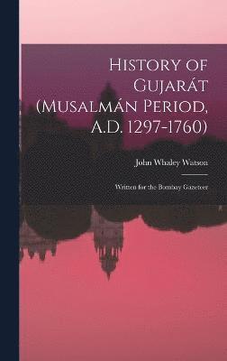 bokomslag History of Gujart (Musalmn Period, A.D. 1297-1760)