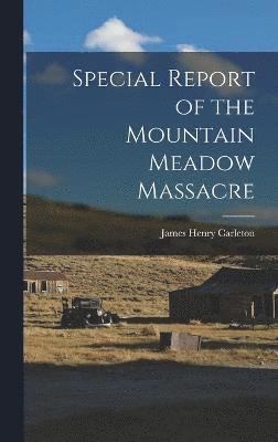 Special Report of the Mountain Meadow Massacre 1