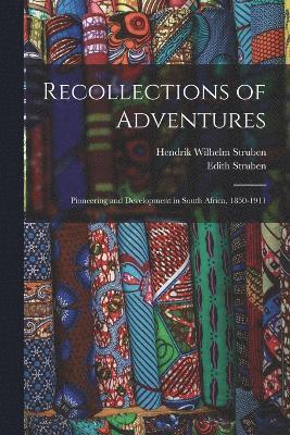 bokomslag Recollections of Adventures; Pioneering and Development in South Africa, 1850-1911