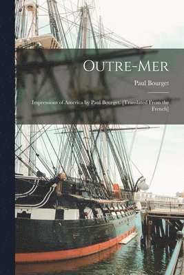 Paul Bourget - Outre-mer; Impressions of America by Paul Bourget. [Translated From the French], Häftad