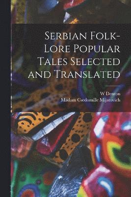 Serbian Folk-lore Popular Tales Selected and Translated 1