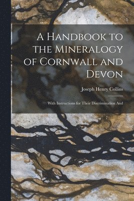 bokomslag A Handbook to the Mineralogy of Cornwall and Devon