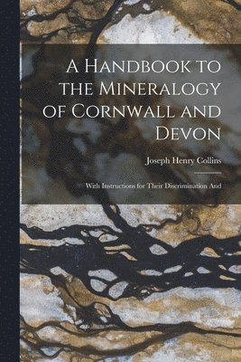 A Handbook to the Mineralogy of Cornwall and Devon 1