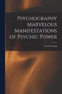 bokomslag Psychography Marvelous Manifestations of Psychic Power