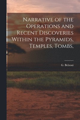 bokomslag Narrative of the Operations and Recent Discoveries Within the Pyramids, Temples, Tombs,
