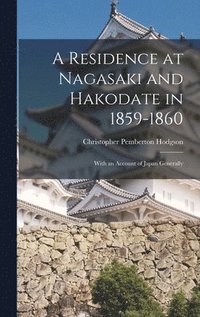 bokomslag A Residence at Nagasaki and Hakodate in 1859-1860