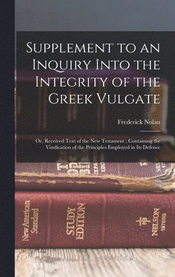 Supplement to an Inquiry Into the Integrity of the Greek Vulgate 1