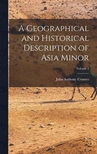 bokomslag A Geographical and Historical Description of Asia Minor; Volume 2