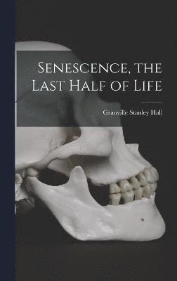 Senescence, the Last Half of Life