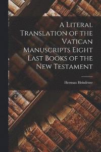 bokomslag A Literal Translation of the Vatican Manuscripts Eight Last Books of the New Testament