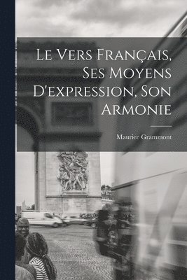vers français, ses moyens d'expression, son armonie