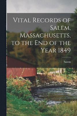 Salem (Mass ), Salem (Mass )., Salem (Mass.) - Vital Records of Salem, Massachusetts, to the end of the Year 1849, Häftad