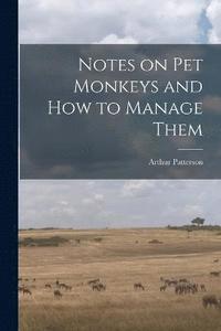 bokomslag Notes on Pet Monkeys and how to Manage Them