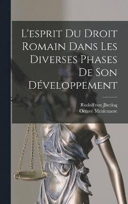 bokomslag L'esprit Du Droit Romain Dans Les Diverses Phases De Son Dveloppement