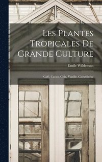 bokomslag Les Plantes Tropicales De Grande Culture