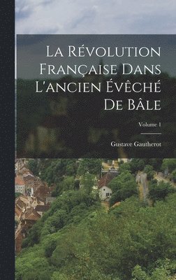 bokomslag La Rvolution Franaise Dans L'ancien vch De Ble; Volume 1