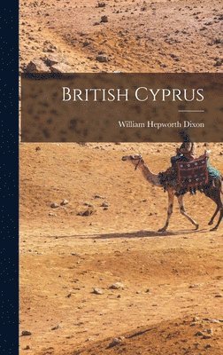 William Hepworth Dixon - British Cyprus, Inbunden