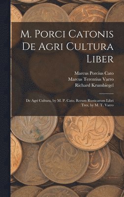 Marcus Porcius Cato, Marcus Terentius Varro, Richard Krumbiegel - M. Porci Catonis De Agri Cultura Liber, Inbunden