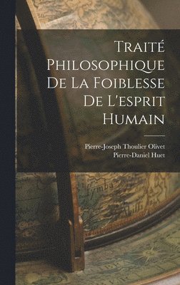 bokomslag Trait Philosophique De La Foiblesse De L'esprit Humain