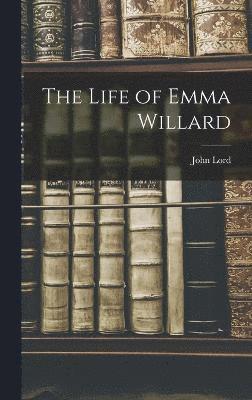 John Lord - Life of Emma Willard, Inbunden