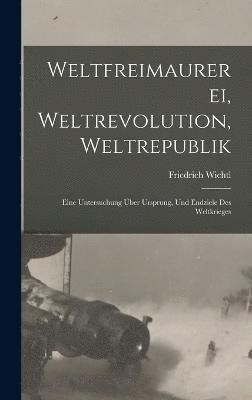 Weltfreimaurerei, Weltrevolution, Weltrepublik