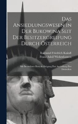 bokomslag Das Ansiedlungswesen in Der Bukowina Seit Der Besitzergreifung Durch sterreich