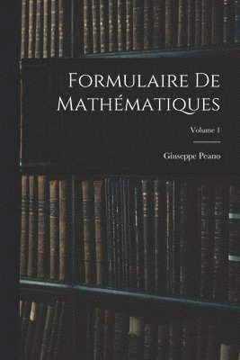 Formulaire De Mathmatiques; Volume 1 1