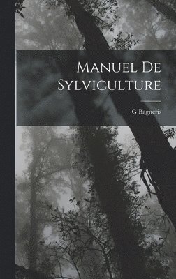 Gustave Bagneris, G. Bagneris, G Bagneris - Manuel De Sylviculture, Inbunden