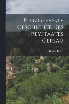 bokomslag Kurzgefasste Geschichte Des Freystaates Gersau