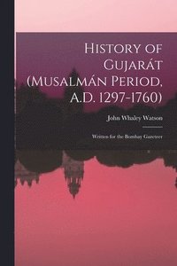 bokomslag History of Gujart (Musalmn Period, A.D. 1297-1760)