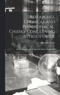 bokomslag Researches, Chemical and Philosophical; Chiefly Concerning Nitrous Oxide