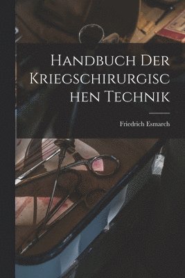 Handbuch Der Kriegschirurgischen Technik 1