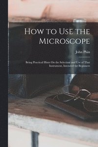 bokomslag How to Use the Microscope