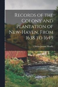 bokomslag Records of the Colony and Plantation of New-Haven, From 1638 to 1649
