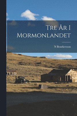 bokomslag Tre År I Mormonlandet