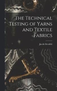 bokomslag The Technical Testing of Yarns and Textile Fabrics