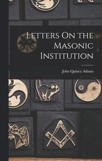 bokomslag Letters On the Masonic Institution