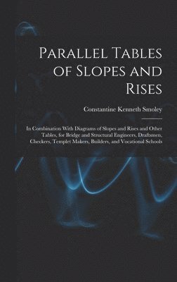Constantine Kenneth Smoley - Parallel Tables of Slopes and Rises, Inbunden