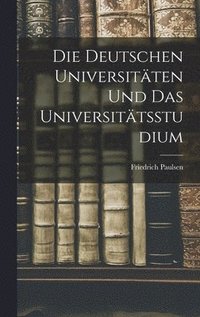 bokomslag Die Deutschen Universitten Und Das Universittsstudium