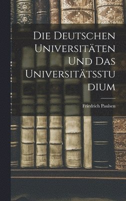Die Deutschen Universitten Und Das Universittsstudium 1