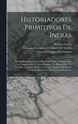 Francisco López de Gómara, Bernal Díaz del Castillo, Gonzalo Fernández Oviedo Y de Valdés - Historiadores Primitivos De Indias, Inbunden