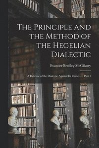 bokomslag The Principle and the Method of the Hegelian Dialectic