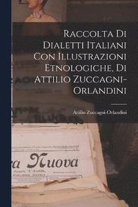 bokomslag Raccolta di Dialetti Italiani con Illustrazioni Etnologiche, di Attilio Zuccagni-Orlandini