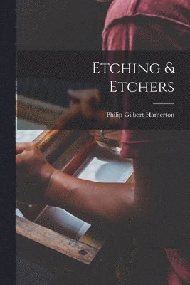 Philip Gilbert Hamerton - Etching & Etchers, Häftad