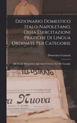 Domenico Contursi - Dizionario Domestico Italo-Napoletano, Ossia Esercitazioni Pratiche Di Lingua Ordinate Per Categorie, Inbunden