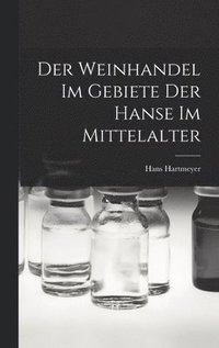 bokomslag Der Weinhandel Im Gebiete Der Hanse Im Mittelalter