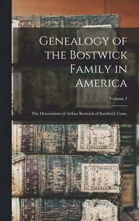 bokomslag Genealogy of the Bostwick Family in America